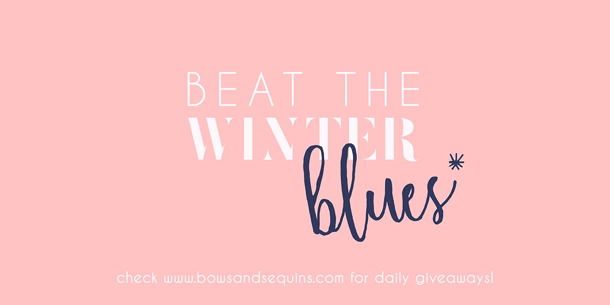 Bows & Sequins Beat the Winter Blues Giveaway Series