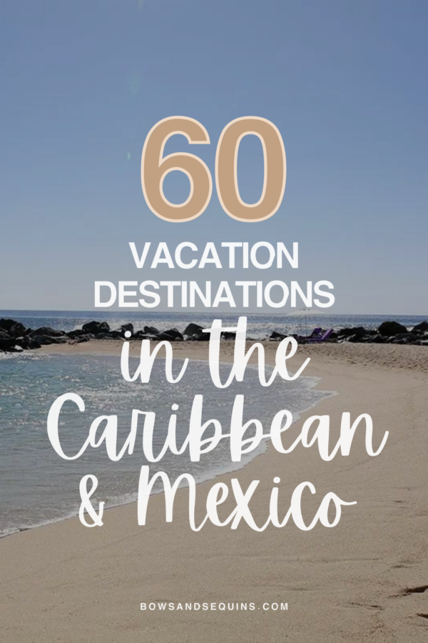 Chicago based travel blogger shares 40 warm weather vacation destinations throughout the Caribbean and Mexico